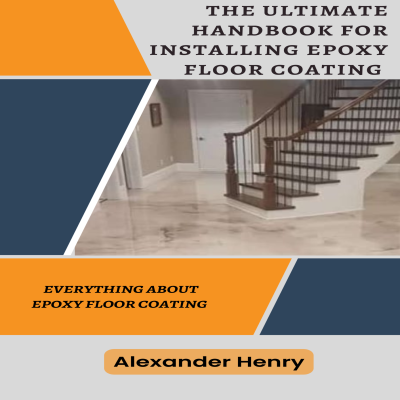 The Ultimate Handbook for Installing Epoxy Floor Coating